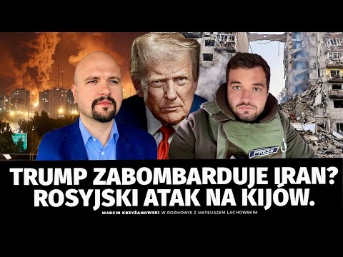 Donald Trump idzie na wojnę z Iranem? Rosyjski atak na Kijów. Marcin Krzyżanowski M. Lachowski