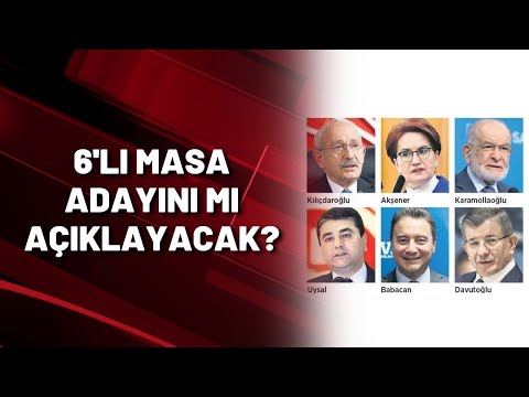 6'LI MASA ADAYINI BUGÜN MÜ AÇIKLAYACAK?