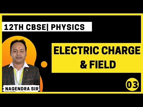 12th || Electric Charge & Field || Physics || By Nagendra Sir