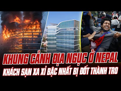 KHUNG CẢNH ĐỊA NGỤC Ở NEPAL: KHÁCH SẠN XA XỈ BẬC NHẤT THẾ GIỚI BỊ ĐỐT THÀNH TRO TÀN