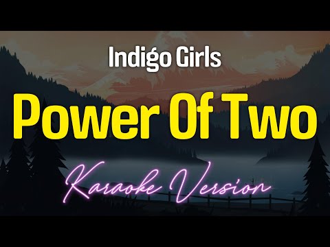 POWER OF TWO – Indigo Girls (KARAOKE Version)
