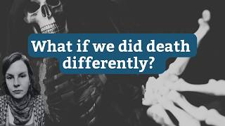 What if we did death differently?