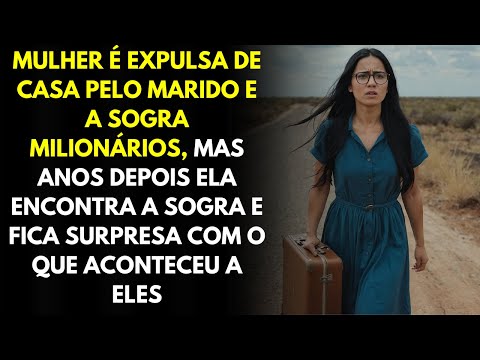 Mulher é Expulsa De Casa Pelo Marido e a Sogra Milionários, Mas Anos Depois Elas Se Encontram