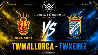 🔴 JORNADA 2 CLUBES PRO. Fase de Liga #KLPLGLeague ⚔️ TWMALLORCA - TWXEREZ