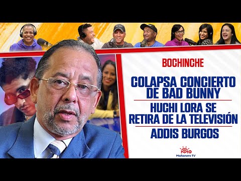 HUCHI LORA SE RETIRA - CONCIERTO DE BAD BUNNY - ADDIS BURGOS - El Bochinche