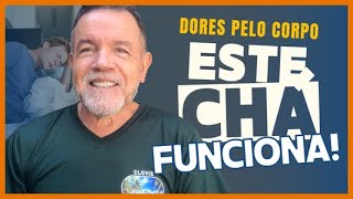 DORES PELO CORPO: ESTE CHA FUNCIONA