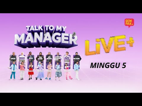 Talk To My Manager Live+ - Minggu 5