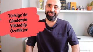 Türkiye'de Gündemin Yüklediği Özellikler