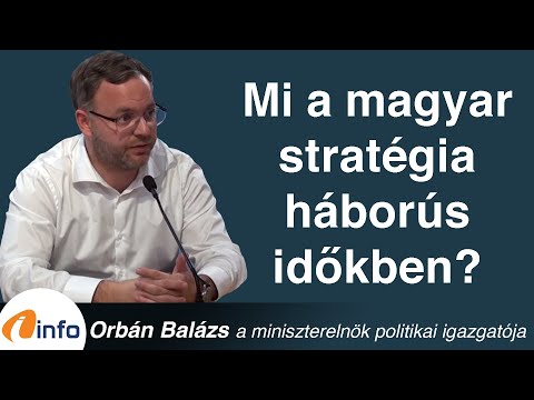 Mi a magyar stratégia háborús időkben? Orbán Balázs, Inforádió, Aréna