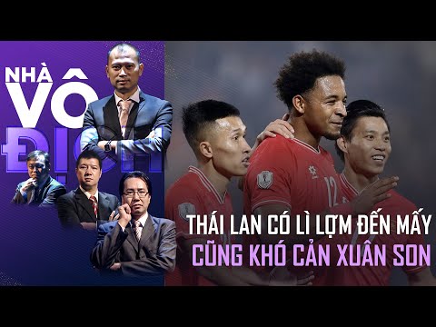 Thái Lan đáng sợ thế nào đi chăng nữa thì Việt Nam cũng đã có Xuân Son rồi | Nhà vô địch (Full)