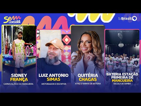 🔴 SEM CENSURA RECEBE LUIS ANTONIO SIMAS, QUITÉRIA CHAGAS, SIDNEY FRANÇA E BATERIA DA MANGUEIRA