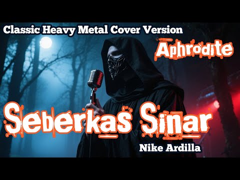 Seberkas Sinar – Nike Ardilla (Classic Heavy Metal Cover by Aphrodite)