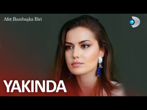 Afet Bambaşka Biri Yakında Yeni Dizi 2025