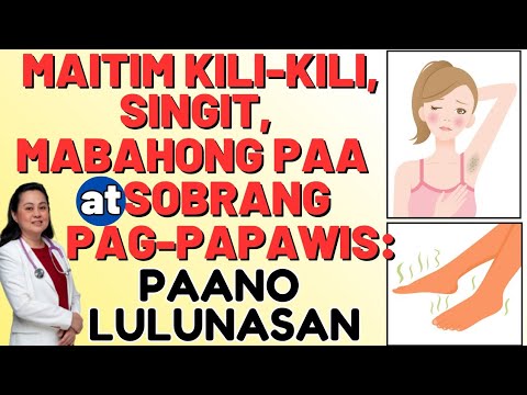 Maitim Kili-kili, Singit, Mabahong Paa at Sobrang Pag-papawis: Paano Lulunasan - By Doc Liza Ong