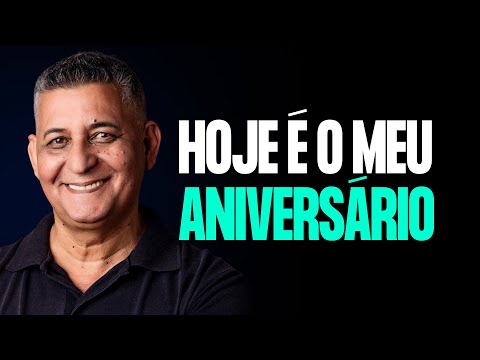 HOJE É O MEU ANIVERSÁRIO