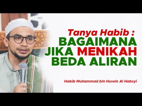 Bagaimana Jika Menikah Dengan Yang Beda Aliran - Habib Muhammad Al Habsyi