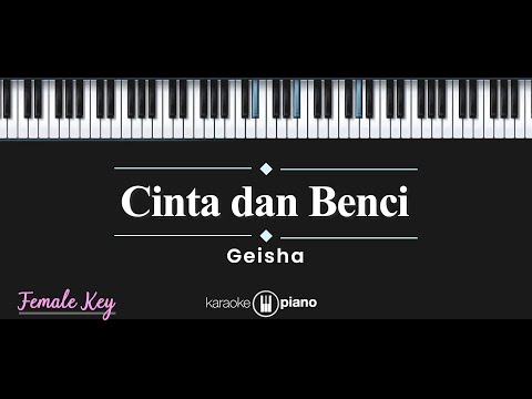 Cinta dan Benci – Geisha (KARAOKE PIANO – FEMALE KEY)