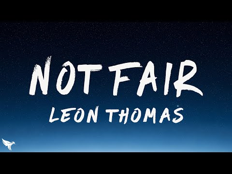 Leon Thomas - NOT FAIR (Lyrics)