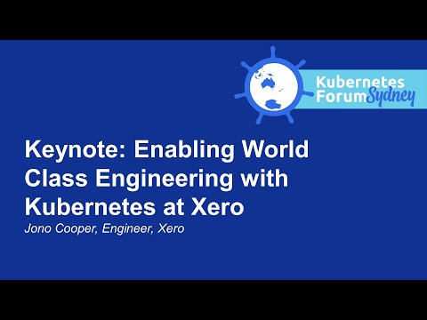 Keynote: Enabling World Class Engineering with Kubernetes at Xero