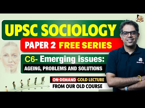 UPSC Sociology Optional |Paper 2 Free Lecture Series | Emerging issues Ageing, problems and solution