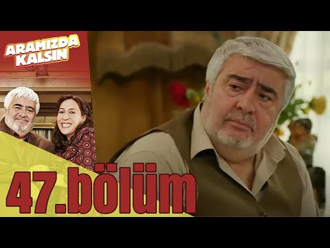 Aramızda Kalsın 47. Bölüm