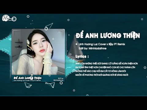 Để Anh Lương Thiện (HUY PT REMIX) - Linh Hương Luz Cover x An Clock | Em còn những thiếu sót...