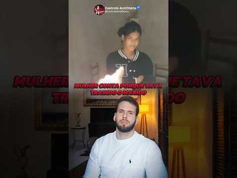 Mulher conta porque tava traindo o marido
