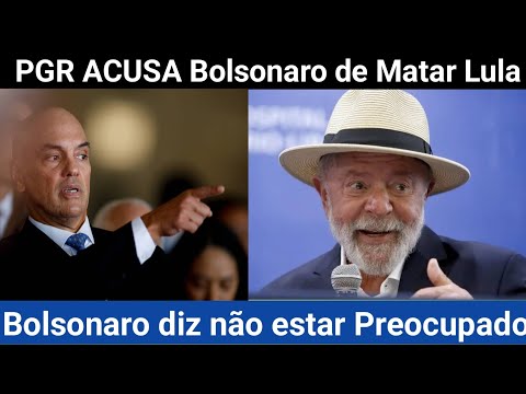 PGR diz que Bolsonaro sabia de plano para matar Lula !