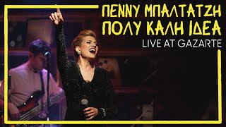 Πέννυ Μπαλτατζή - Πολύ Καλή Ιδέα | Live στο Gazarte