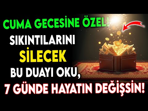 Cuma Gecesine Özel! Tüm Sıkıntılarını Silecek Duayı Oku, 7 Günde Hayatın Değişsin!