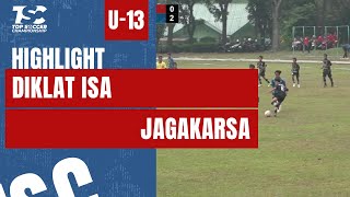 HIGHLIGHT TOPSOCCER CHAMPIONSHIP 2024 U-13 | DIKLAT ISA VS JAGAKARSA