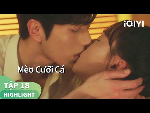 La Chính và Hoa Hoa hôn nhau trong bồn tắm | Mèo Cưỡi Cá | iQIYI Vietnam