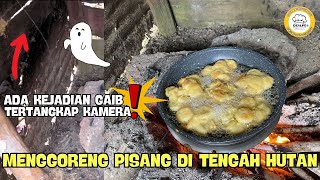 MENGGORENG PISANG DI TENGAH HUTAN !! ADA KEJADIAN GAIB TERTANGKAP KAMERA !!