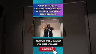WNBA in PANIC as Caitlin Clark FURIOUS & QUITS TEAM USA after Being Benched
