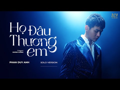 Họ Đâu Thương Em - Phan Duy Anh (Solo Version) | Đừng Khóc Em Ơi Đừng Buồn...