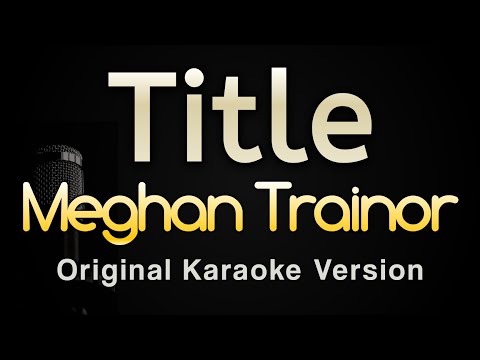 Title – Meghan Trainor (Karaoke Songs With Lyrics – Original Key)