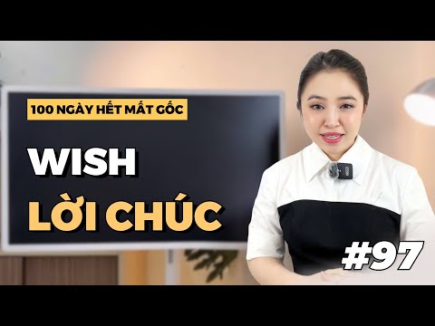 NGÀY 97: CÁCH ĐẶT LỜI CHÚC VỚI 'WISH' | Miss Lan
