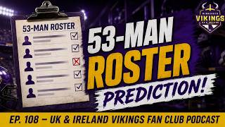 Vikings 53-Man Roster Prediction | Ep. 108 – UK & Ireland Vikings Fan Club Podcast