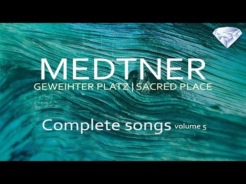 Medtner: Geweihter Platz, Complete Songs, volume 5