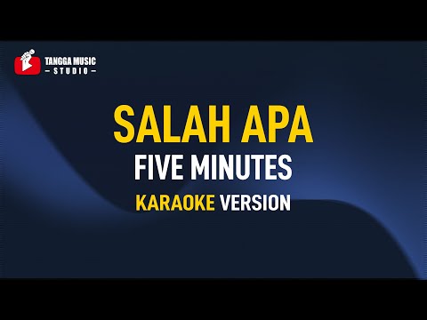 Five Minutes – Salah Apa (KARAOKE)