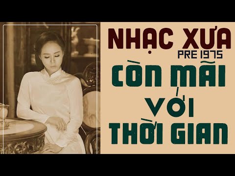 Nhạc Xưa Còn Mãi Với Thời Gian - Tổng Hợp 30 Bài Nhạc Xưa Bất Hủ Hội Tụ Nhiều Danh Ca