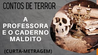CONTOS DE TERROR: A PROFESSORA E O CADERNO MALDITO- (FILME DE CURTA DURAÇÃO).