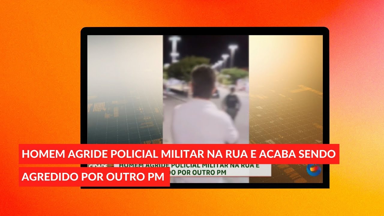 Homem agride Policial Militar na rua e acaba sendo agredido por outro PM