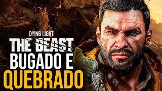 ADIADO! DYING LIGHT THE BEAST TEM SÉRIOS PROBLEMAS