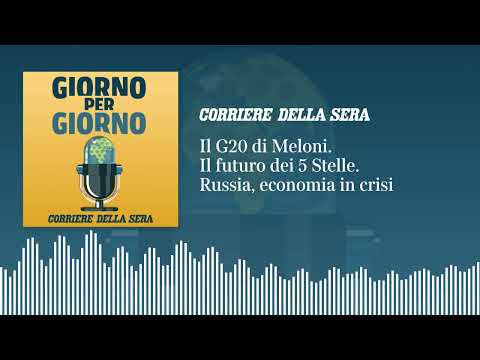 Il G20 di Meloni. Il futuro dei 5 Stelle. Russia, economia in crisi