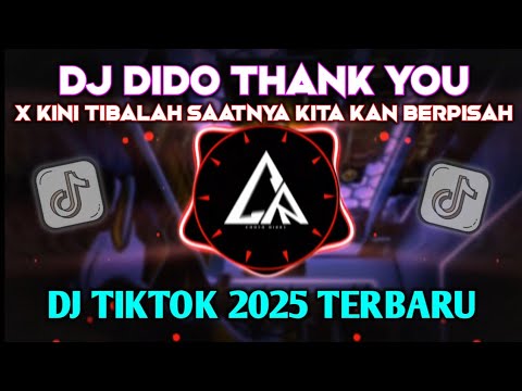 DJ DIDO THANK YOU X KINI TIBALAH SAATNYA KITA KAN BERPISAH MENGKANE !! REMIX VIRAL TIKTOK 2025