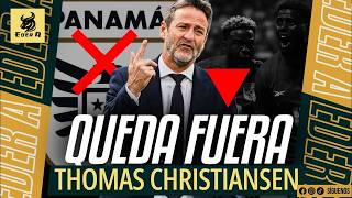 🇵🇦¡LARGATE! PANAMÁ NO RENUEVA A THOMAS CHRISTIANSEN Y SE QUEDA SIN TÉCNICO 🚫⚠️