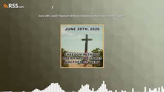 June 28th, 2026: Freedom Without Obedience Can Become Another Slavery