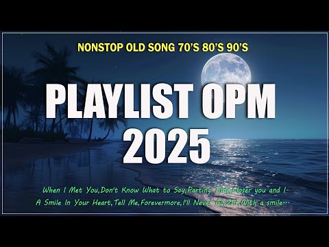 PAMPATULOG LOVE SONGS NONSTOP, OPM PLAYLIST 2025