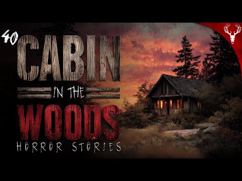 40 Extremely DISTURBING Cabin in the Woods Stories (COMPILATION)